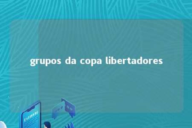 grupos da copa libertadores 