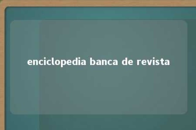 enciclopedia banca de revista 