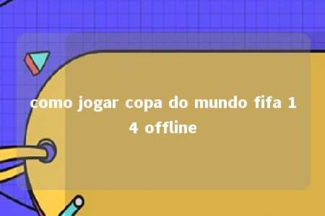 como jogar copa do mundo fifa 14 offline 