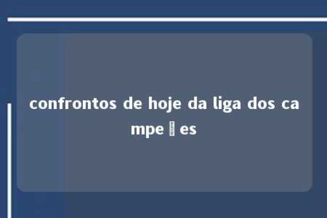 confrontos de hoje da liga dos campeões 