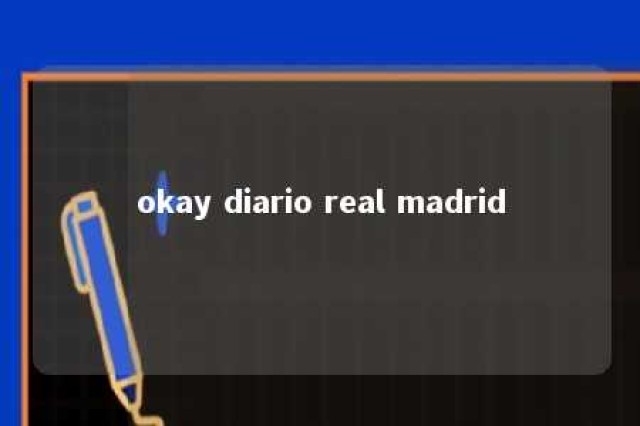 okay diario real madrid 