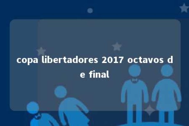 copa libertadores 2017 octavos de final 