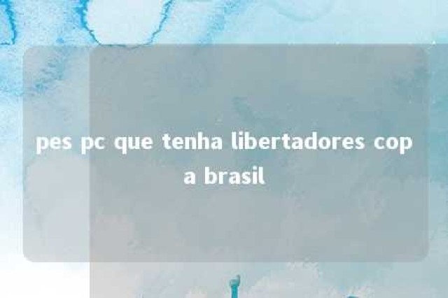 pes pc que tenha libertadores copa brasil 